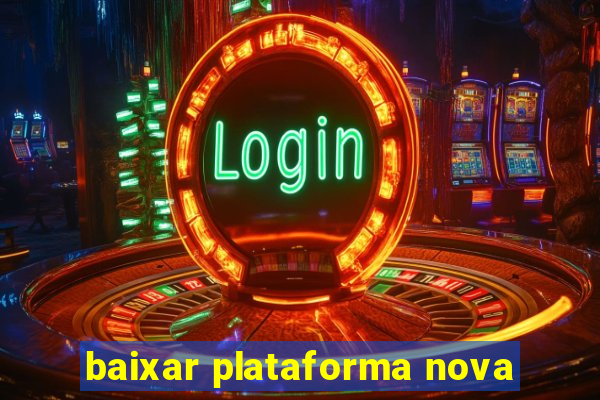 baixar plataforma nova